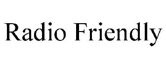 RADIO FRIENDLY