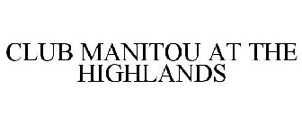 CLUB MANITOU AT THE HIGHLANDS