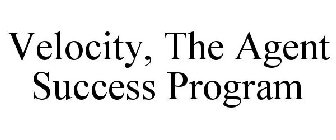 VELOCITY, THE AGENT SUCCESS PROGRAM