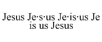 JESUS JE·S·US JE·IS·US JE IS US JESUS