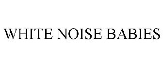 WHITE NOISE BABIES