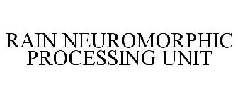 RAIN NEUROMORPHIC PROCESSING UNIT