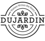 NATURE WRITES THE STORY DUJARDIN