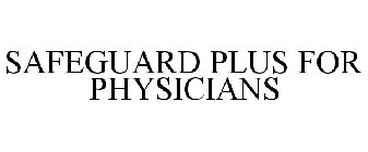 SAFEGUARD PLUS FOR PHYSICIANS