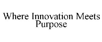 WHERE INNOVATION MEETS PURPOSE