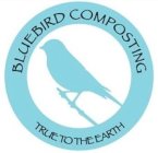 BLUEBIRD COMPOSTING TRUE TO THE EARTH