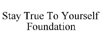 STAY TRUE TO YOURSELF FOUNDATION
