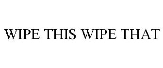 WIPE THIS WIPE THAT