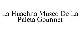 LA HUACHITA MUSEO DE LA PALETA GOURMET