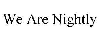 WE ARE NIGHTLY