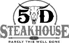 5D STEAKHOUSE EST 2015 RARELY THIS WELL DONE