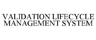 VALIDATION LIFECYCLE MANAGEMENT SYSTEM