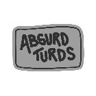 ABSURD TURDS