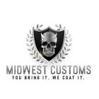 MIDWEST CUSTOMS YOU BRING IT, WE COAT IT.