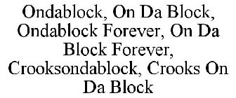 ONDABLOCK, ON DA BLOCK, ONDABLOCK FOREVER, ON DA BLOCK FOREVER, CROOKSONDABLOCK, CROOKS ON DA BLOCK