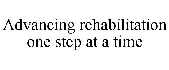 ADVANCING REHABILITATION ONE STEP AT A TIME