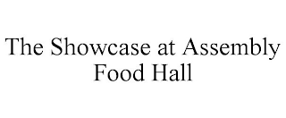 THE SHOWCASE AT ASSEMBLY FOOD HALL