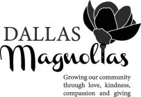 DALLAS MAGNOLIAS GROWING OUR COMMUNITY THROUGH LOVE, KINDNESS, COMPASSION AND GIVING