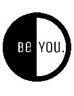 BE YOU.