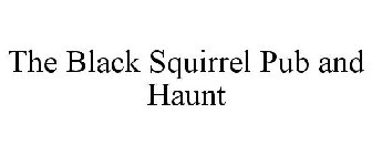 THE BLACK SQUIRREL PUB AND HAUNT