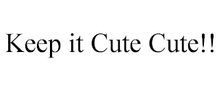 KEEP IT CUTE CUTE!!