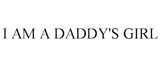 I AM A DADDY'S GIRL