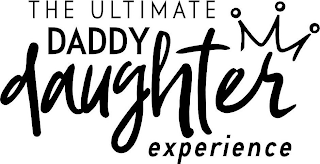 THE ULTIMATE DADDY DAUGHTER EXPERIENCE