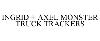 INGRID + AXEL MONSTER TRUCK TRACKERS