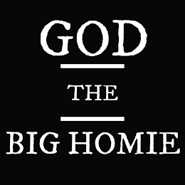 GOD THE BIG HOMIE
