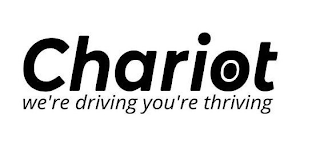 CHARIOT WE'RE DRIVING YOU'RE THRIVING