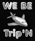 WE BE TRIP'N