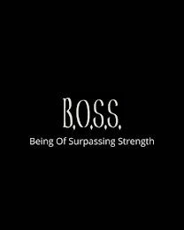 B.O.S.S. BEING OF SURPASSING STRENGTH