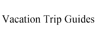 VACATION TRIP GUIDES
