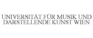 UNIVERSITÄT FÜR MUSIK UND DARSTELLENDE KUNST WIEN