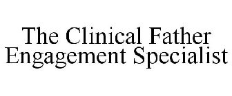 THE CLINICAL FATHER ENGAGEMENT SPECIALIST