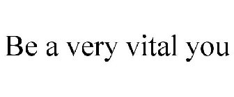 BE A VERY VITAL YOU
