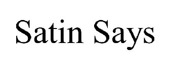 SATIN SAYS