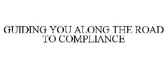 GUIDING YOU ALONG THE ROAD TO COMPLIANCE