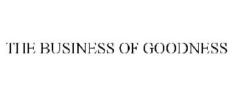 THE BUSINESS OF GOODNESS