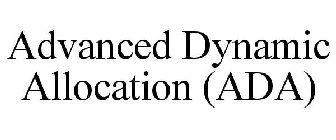ADVANCED DYNAMIC ALLOCATION (ADA)