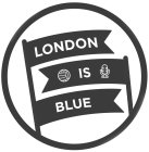 LONDON IS BLUE