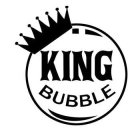 KING BUBBLE