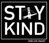 STAY KIND GOLDEN GATE MOVEMENT