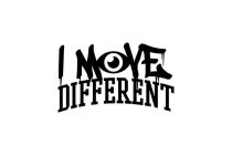 I MOVE DIFFERENT