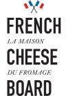 FRENCH CHEESE BOARD LA MAISON DU FROMAGE