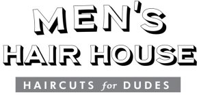 MEN'S HAIR HOUSE HAIR CUTS FOR DUDES