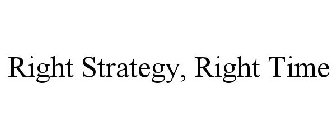 RIGHT STRATEGY, RIGHT TIME