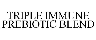 TRIPLE IMMUNE PREBIOTIC BLEND