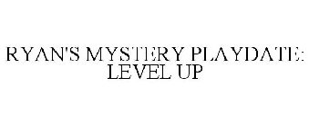 RYAN'S MYSTERY PLAYDATE LEVEL UP