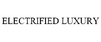 ELECTRIFIED LUXURY